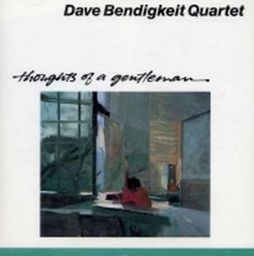 Thoughts of a gentleman  DAVE BENDIGKEIT QUARTET