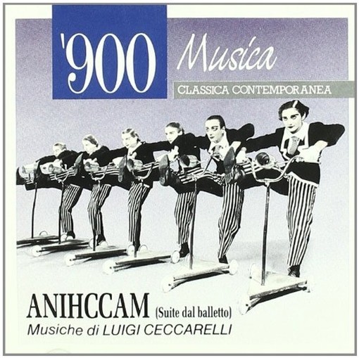 Anihccam (Suite dal balletto), musiche per l'omonimo spettacolo di danza della c  CECCARELLI LUIGI