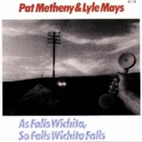 As Falls Wichita, So Falls Wichita Falls - Pat Metheny & Lyle Mays  METHENY PAT
