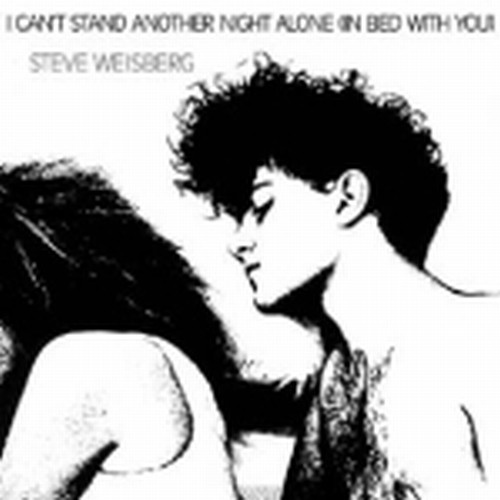 I can't stand another Night alone (in Bed with you)  WEISBERG STEVE