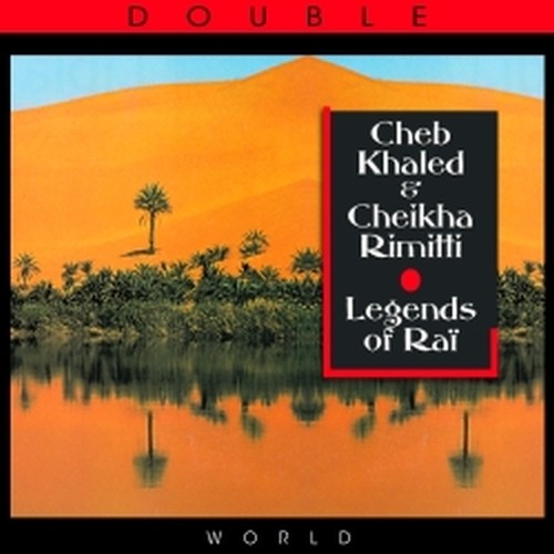 Legends of Raï  KHALED CHEB & RIMITTI CHEIKHA