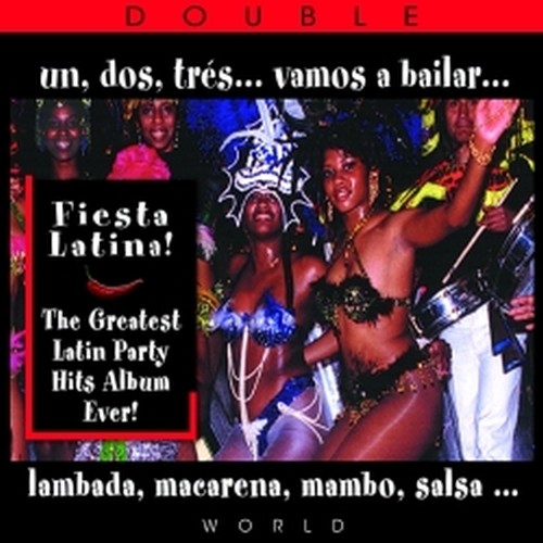 Fiesta Latina! The greatest Latin Party Hits Album Ever!  VARI