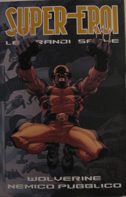 Super- Eroi. Le grandi saghe. Wolverine nemico pubblico n°6