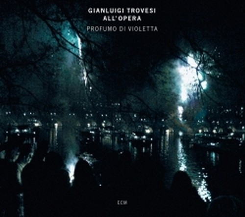 Profumo di Violetta - Gianluigi Trovesi all'Opera  TROVESI GIANLUIGI