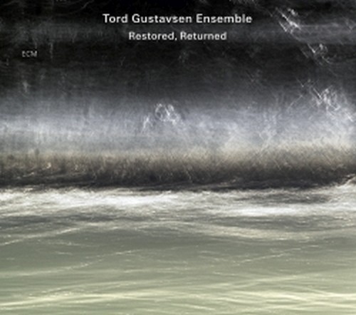 Restored, Returned  TORD GUSTAVSEN ENSEMBLE