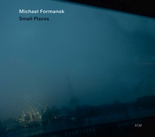 Small Places  FORMANEK MICHAEL