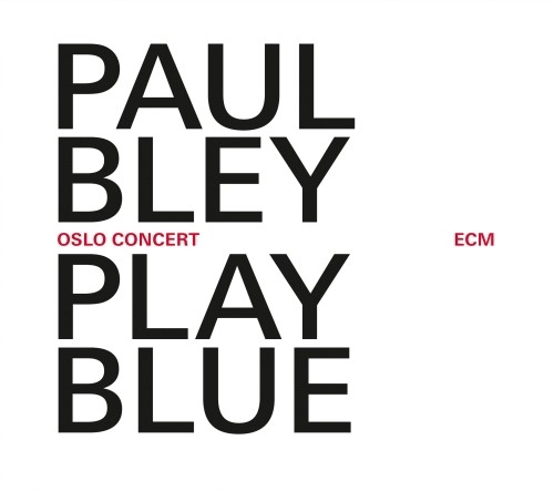 Oslo Concert - Play Blue - Live in Oslosolo  BLEY PAUL
