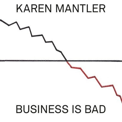Business is Bad  MANTLER KAREN