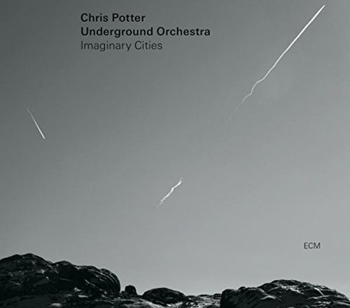Imaginary Cities - Chris Potter Underground Orchestra  POTTER CHRIS