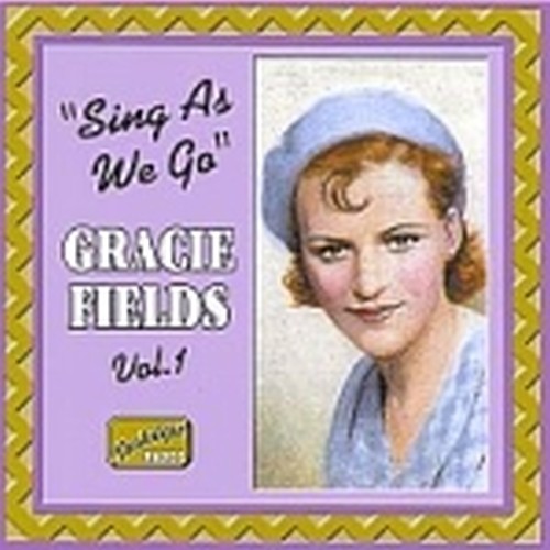 Gracie Fields, Vol.1: Sing as we go  FIELDS GRACE