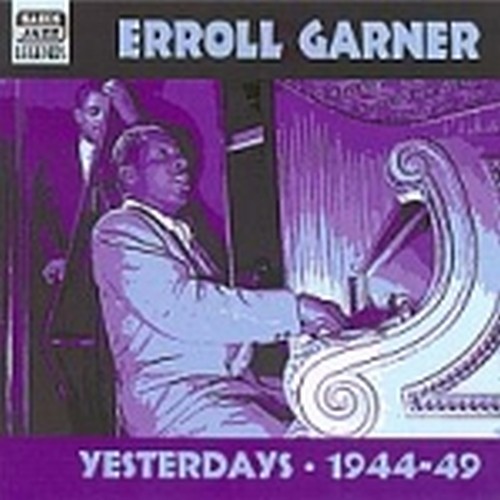 Yesterdays, Early Recordings (1944-1949)  GARNER ERROLL