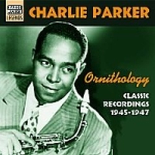 Classic Recordings 1945-1947: Ornithology  PARKER CHARLIE