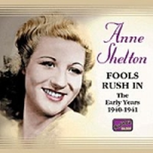 The Early Years 1940-1941: Fools Rush In  SHELTON ANNE