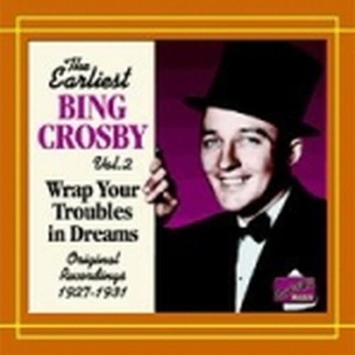 Early Recordings, Vol.2 (1927-1931): Wrap your troubles in dreams  CROSBY BING
