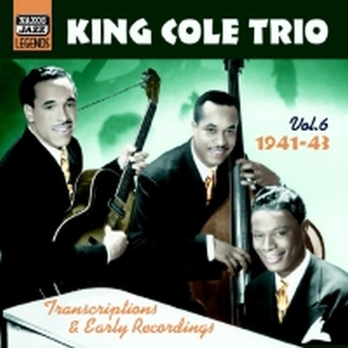 Trascriptions & Early Recordings,  Vol.6: 1941-1943  KING COLE TRIO