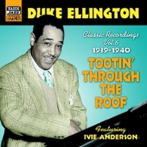 Classic Recordings, Vol.6 (1939-1940): Tootin' Through the Roof  ELLINGTON DUKE