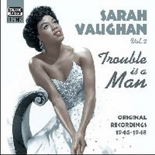Original Recordings, Vol.2 (1946-1948): Trouble is a man  VAUGHAN SARAH