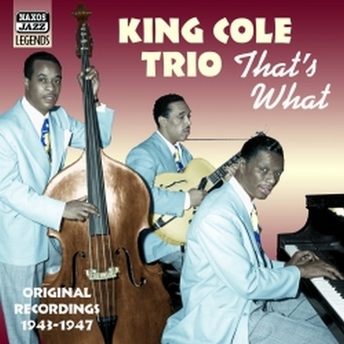 Original Recordings 1943-1947: That's what  KING COLE TRIO