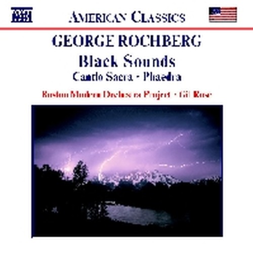 Black Sounds, Cantio Sacra, Phaedra  ROCHBERG GEORGE