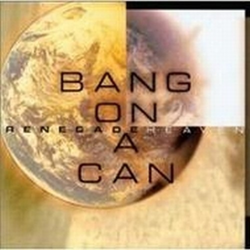 Renegade Heaven  BANG ON A CAN  