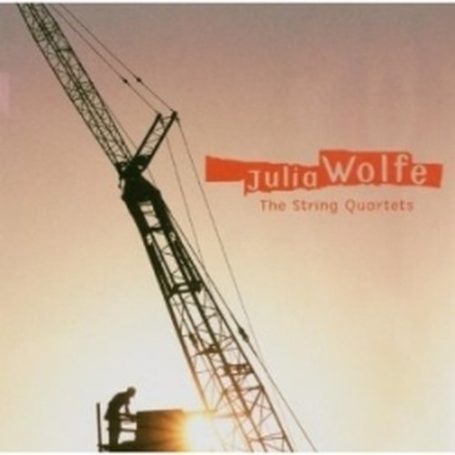 String Quartets - Dig Deep, Four Marys, Early That Summer  WOLFE JULIA