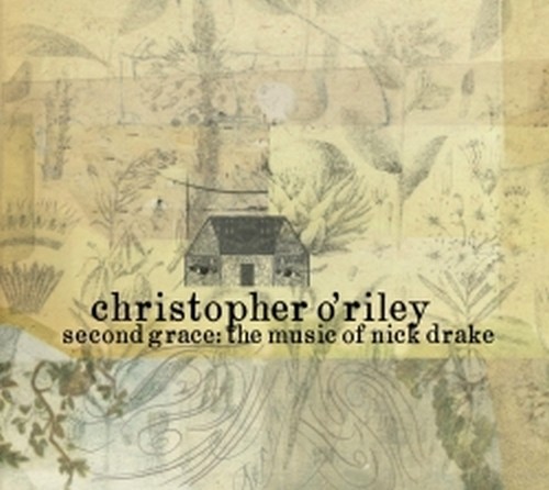 Second Grace: the music of Nick Drake  O'RILEY CHRISTOPHER