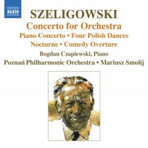 Concerto per Orchestra, Concerto per pianoforte, Comedy Overture, Notturno  SZELIGOWSKI TADEUSZ