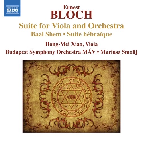 Suite per viola e orchestra; Baal Shem (arr. Hong-Mei Xiao); Suite hébraïque  BLOCH ERNEST