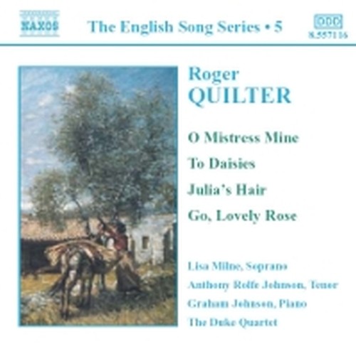 O Mistress Mine; To Daisies; Julia's Hair; Go, Lovely Rose; 3 Pastoral Songs,...  QUILTER ROGER