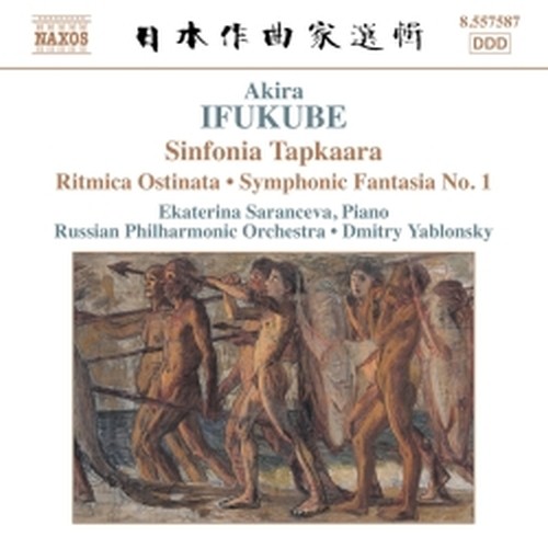 Sinfonia Tapkaara, Ritmica ostinata (per pianoforte e orch.), Fantasia sinf. n.1  IFUKUBE AKIRA