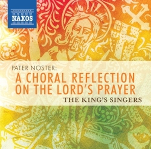 Pater Noster: A choral reflection on the Lord's prayer  THE KING'S SINGERS  