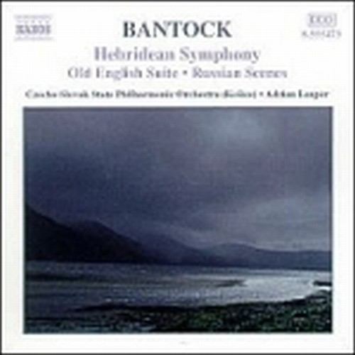 Hebridean Symphony, Old England Suite, Russian Scenes  BANTOCK GRANVILLE