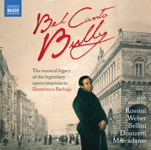 Bel Canto Bully: L'eredità musicale dell'impresario Domenico Barbaja  VARI  