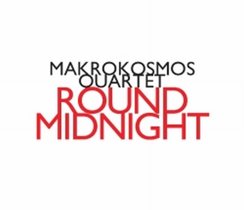 Makrokosmos - Round Midnight  MAKROKOSMOS QUARTET  