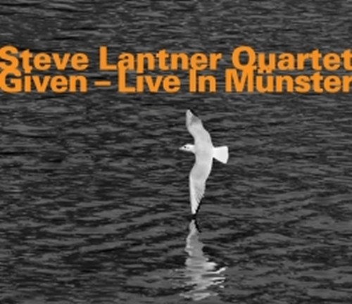 Given - Live in Munster  STEVE LANTNER QUARTET