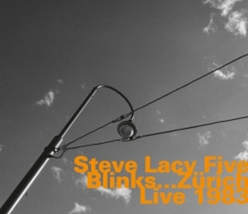 Steve Lacy Five: Blinks ... Zürich Live 1983  LACY STEVE