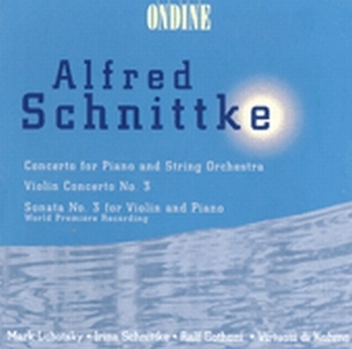 Concerto per pianoforte, Concerto per violino n.3, Sonata per violino n.3  SCHNITTKE ALFRED