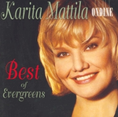 Best of Evergreeens  MATTILA KARITA  sop