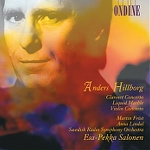 Concerto per clarinetto, Liquid Marble, Concerto per violino  HILLBORG ANDERS
