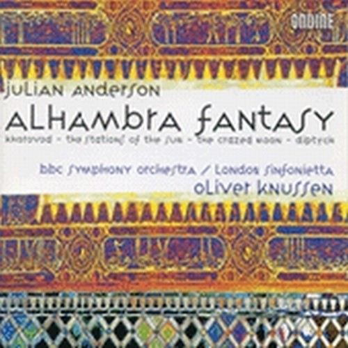 Alhambra Fantasy, Khorovod, The Stations of the Sun, The Crazed Moon, Diptych  ANDERSON JULIAN
