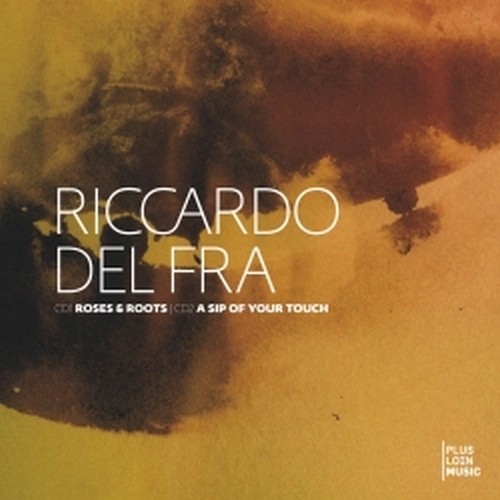 Roses & Roots & A Sip of Your Touch  DEL FRA RICCARDO