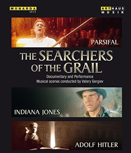 The Searchers of the Grail - Parsifal, Indiana Jones, Adolf Hitler  GERGIEV VALERY Dir  