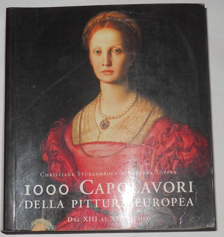 1000 capolavori della pittura europea. Dal XIII al XIX Secolo