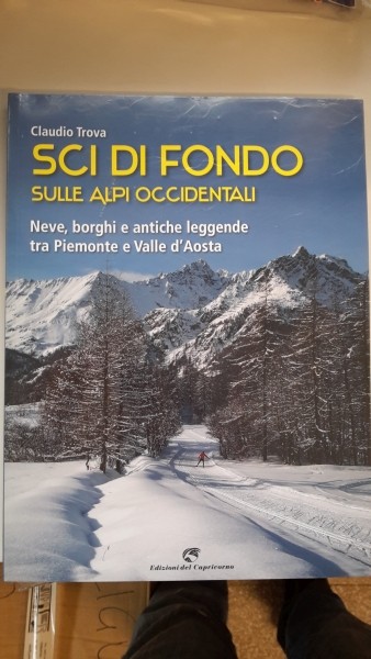 SCI DI FONDO SULLE ALPI OCCIDENTALI, NEVE BORGHI E ANTICHE LEGGENDE, CLAUDIO TROVA