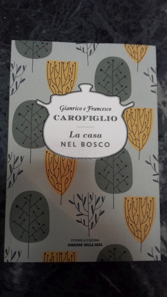 STORIE DI CUCINA, LA CASA NEL BOSCO GIANRICO E FRANCESCO CAROFIGLIO, CORRIERE