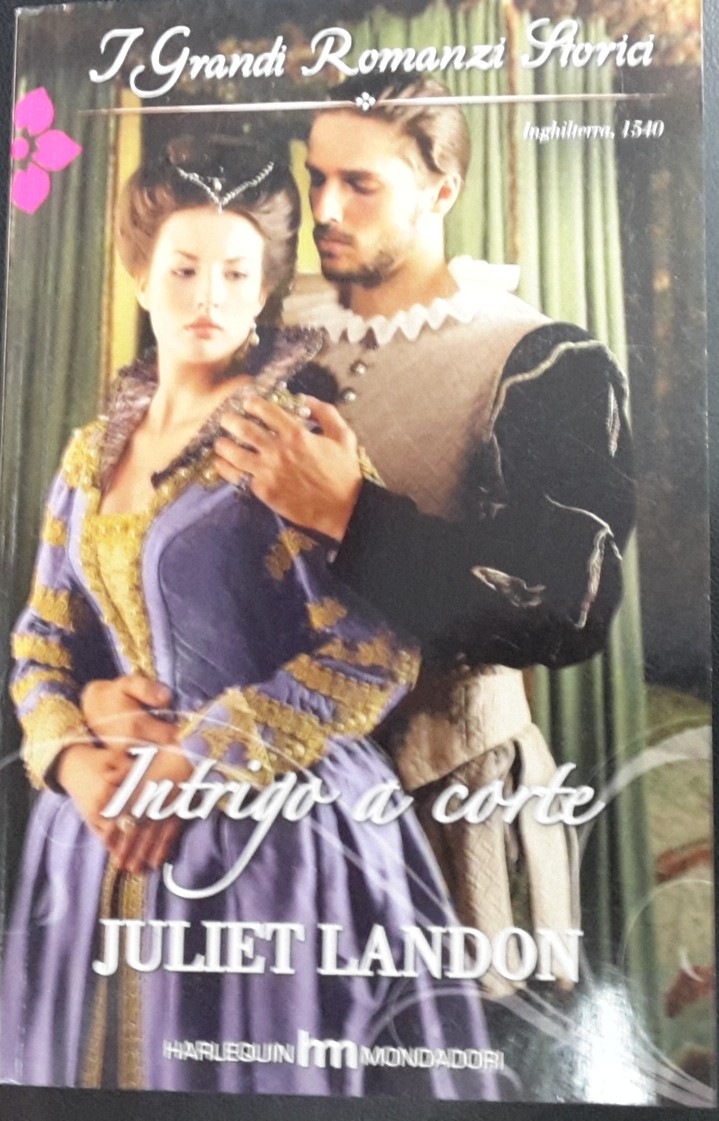 INTRIGO A CORTE, JULIET LANDON, I GRANDI ROMANZI STORICI HARLEQUIN MONDADORI 962
