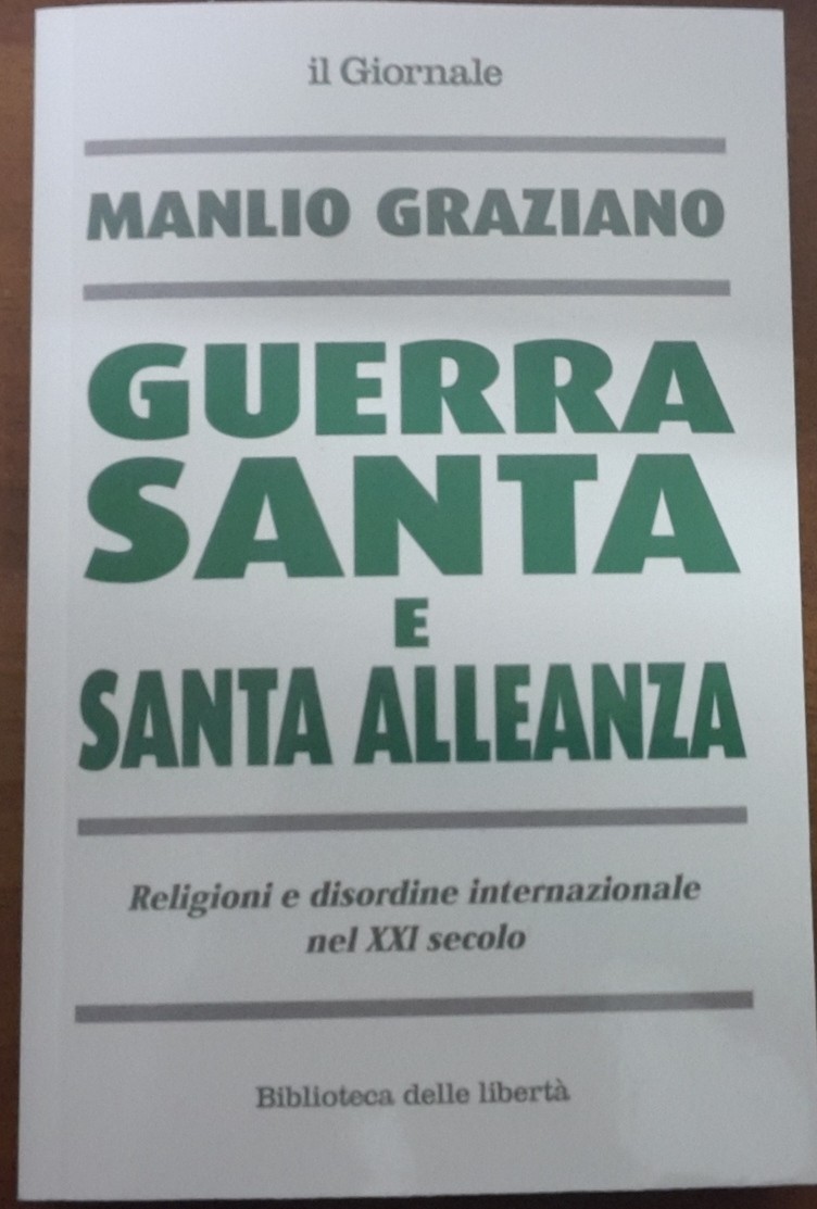 GUERRA SANTA E SANTA ALLEANZA, MANLIO GRAZIANO, IL GIORNALE. RELIGIONI E DISORDINE INTERNAZIONALE NEL XXI SECOLO