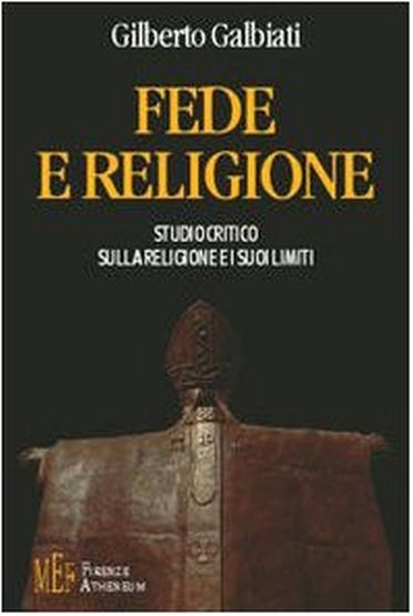 Fede e religione. Studio critico sulla religione e i suoi limiti
