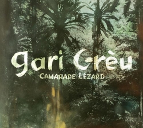 Camarade Lézard  GRÈU GARI