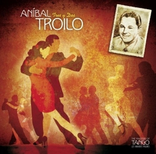 Tres y Dos - The Masters of Tango  TROILO ANIBAL